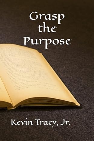 Cover of Grasp the Purpose by Kevin Tracy, Jr.